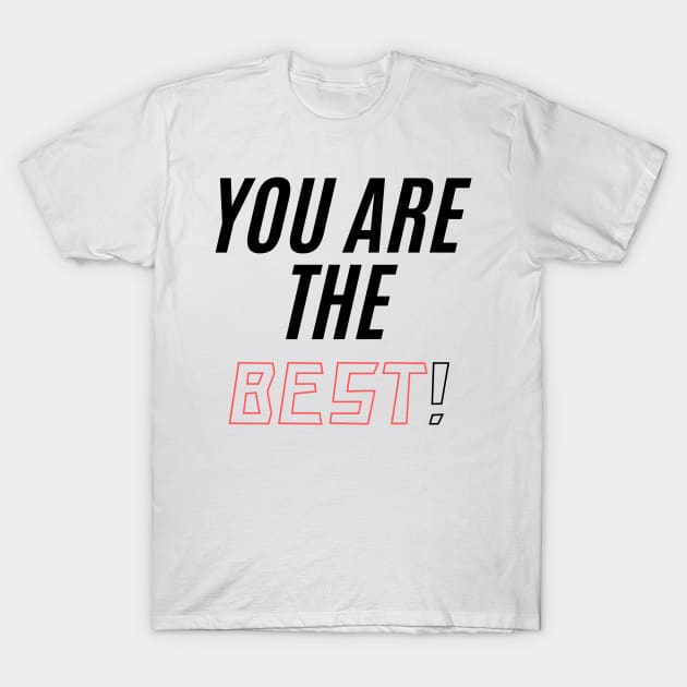 You ARE THE BEST! T-Shirt by BigtoFitmum27